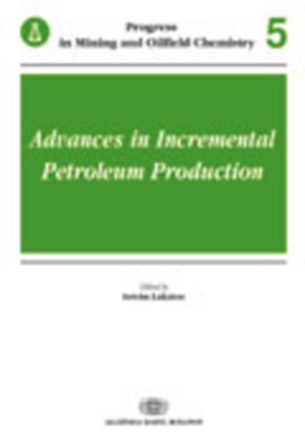 Lakatos István (szerk.) - Advances in Incremental Petroleum Production