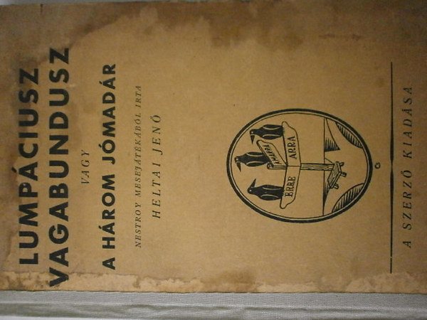 Heltai Jen - Lumpciusz Vagabundusz vagy a hrom jmadr (I. kiads)