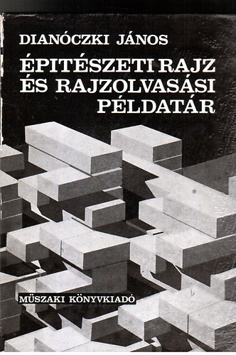 Dian�czki J�nos - �p�t�szeti rajz �s rajzolvas�si p�ldat�r