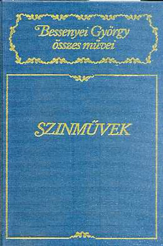 B�r� Ferenc  (szerk.) - Sz�nm�vek (Bessenyei Gy�rgy �sszes m�vei)