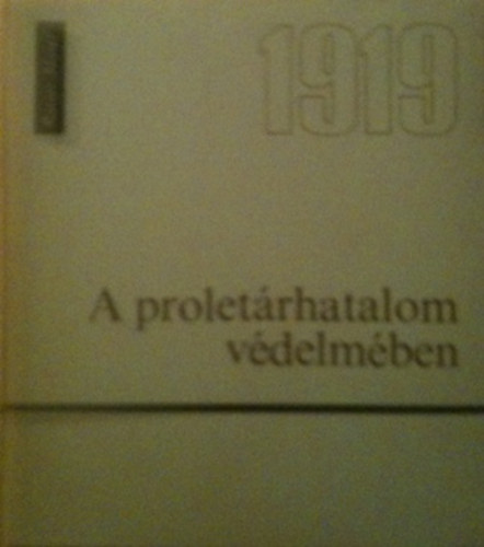 Kov�cs S�ndor Rotter J�zsef - A prolet�rhatalom v�delm�ben 1919