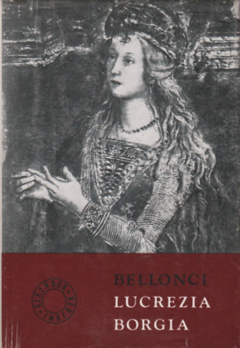 Maria Bellonci - Lucrezia Borgia lete s kora