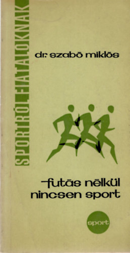 Dr. Szab� Mikl�s - Fut�s n�lk�l nincsen sport