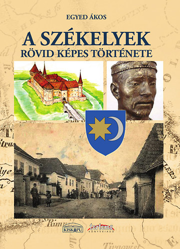 Egyed Ákos - A székelyek rövid, képes története