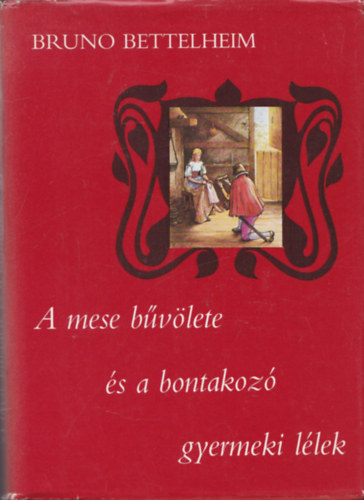 Bruno Bettelheim - A mese b�v�lete �s a bontakoz� gyermeki l�lek