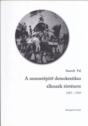 Szeredi P�l - A nemzet�p�t� demokratikus ellenz�k t�rt�nete 1987-1989