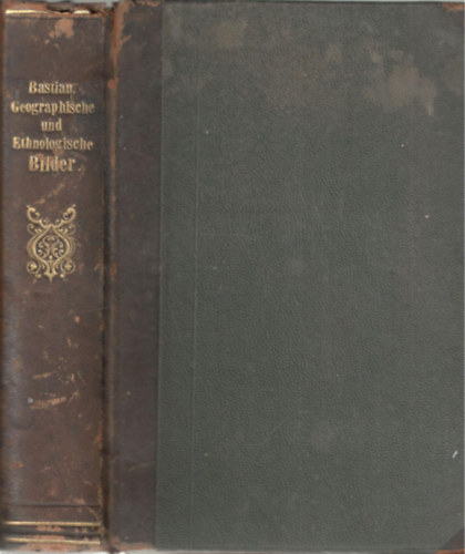 dr. Adolf Bastian - Geographische und ethnologische Bilder (gótbetűs)