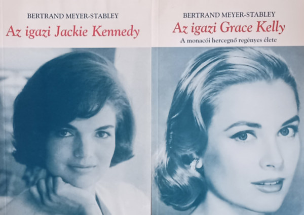 Vincent Meylan Bertrand Meyer-Stabley - Az igazi Jackie Kennedy +  Az igazi Grace Kelly (2 m)