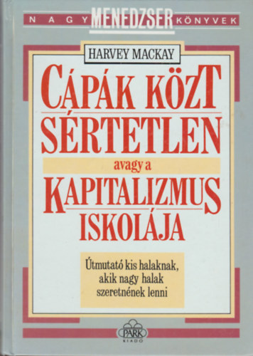 Harvey Mackay - C�p�k k�zt s�rtetlen avagy a kapitalizmus iskol�ja