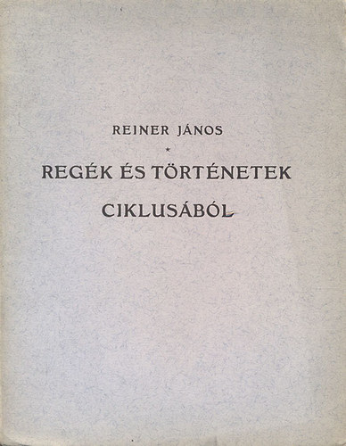 Reiner J�nos - Reg�k �s t�rt�netek ciklus�b�l
