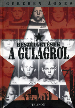 Gereben �gnes - Besz�lget�sek a gulagr�l