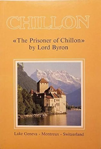 by Auguste; Lord Byron Guignard  (Author) - The Prisoner of Chillon -  Historical Remarks Followed By Byron's Poem on Bonivard