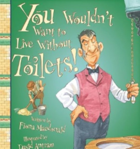 Fiona Macdonal - You Wouldn't Want to Live Without Toilets!