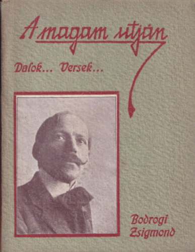 Bodrogi Zsigmond - A magam �tj�n (Dalok... Versek...)