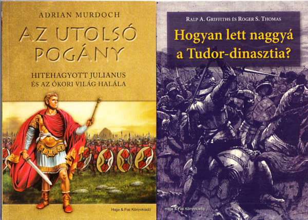 Roger S. Thomas, Adrian Murdoch Ralp A. Griffiths - Hogyan lett naggy a Tudor-dinasztia? + Az utols pogny