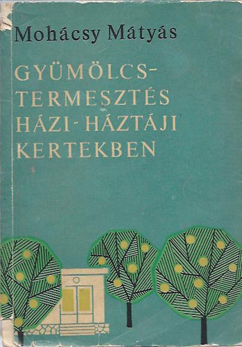 Mohcsy Mihly - Gymlcstermeszts a hzi s hztji kertekben