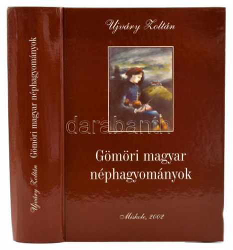 Ujváry Zoltán - Gömöri magyar néphagyományok
