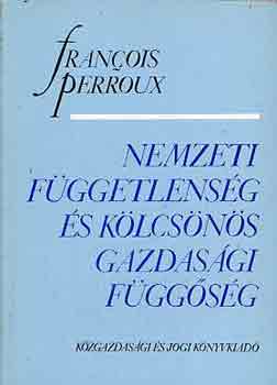 Francois Perroux - Nemzeti függetlenség és kölcsönös gazdasági függőség