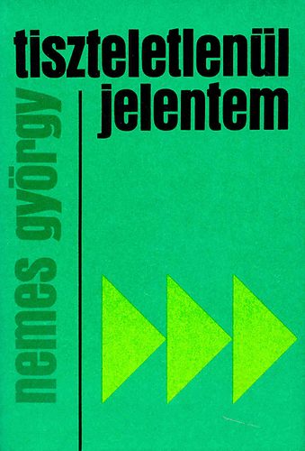 Nemes György - Tiszteletlenül jelentem