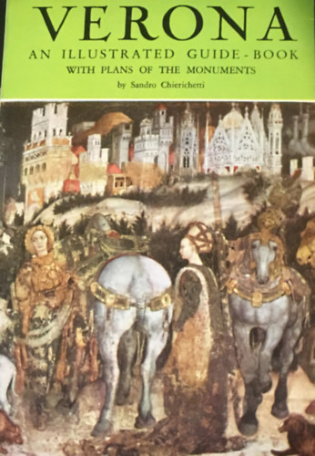 Sandro Chierichetti - Verona: An Illustrated Guide Book with Plan of Monuments
