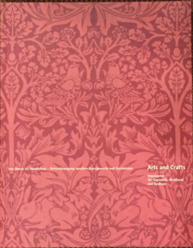 Arts and Crafts: Von Morris bis Mackintosh - Reformbewegung zwischen Kunstgewerbe und Sozialutopie (Szecesszi� �s el�zm�nyei)