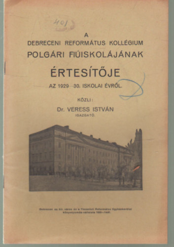 Dr. Veress Istv�n - A Debreceni Reform�tus Koll�gium Polg�ri fi�iskol�j�nak �rtes�t�je az 1929-30. iskolai �vr�l