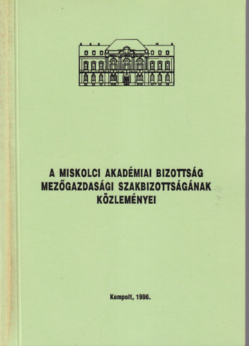 Fehr Alajos - A Miskolci Akadmiai Bizottsg Mezgazdasgi Szakbizottsgnak Kzlemnyei