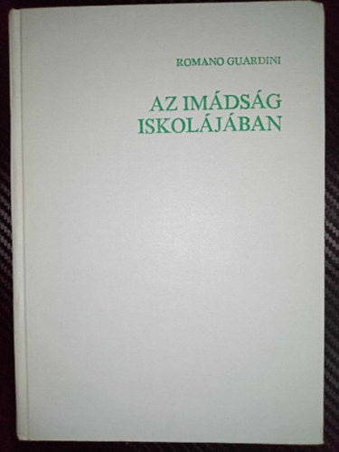 Romano Guardini - Az imádság iskolájában