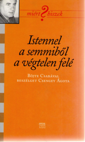 Csengei �gota B�jte Csaba - Istennel a semmib�l a v�gtelen fel� (Mi�rt hiszek?)