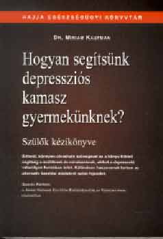 Dr. Miriam Kaufman - Hogyan segtsnk depresszis kamasz gyermeknknek?