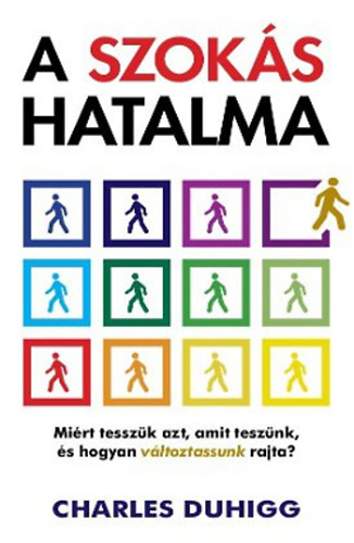 Charles Duhigg - A szoks hatalma - Mirt tesszk azt, amit tesznk, s hogyan vltoztassunk rajta?