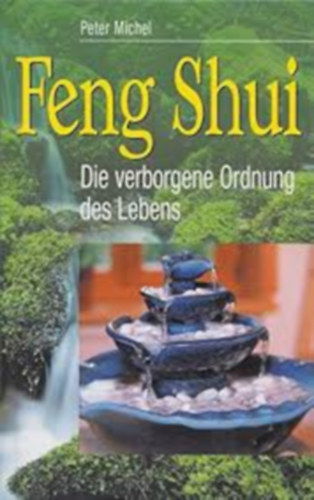 Peter Michel - Feng Shui. Die verborgene Ordnung des Lebens