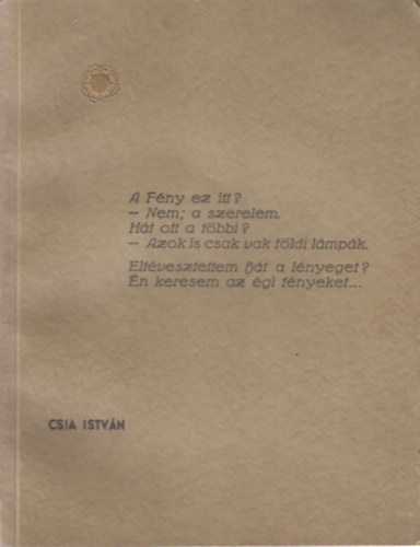 Csia Istv�n - Versek- A f�ny ez itt? (dedik�lt)