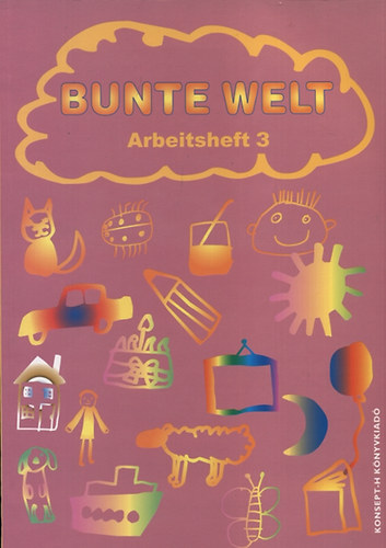 Fl�dung M�ria; Papp Ferencn�; Reil Anita - Bunte Welt - Arbeitsheft 3