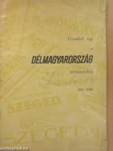 Tizenkét lap a délmagyarország történetéből 1910-1980