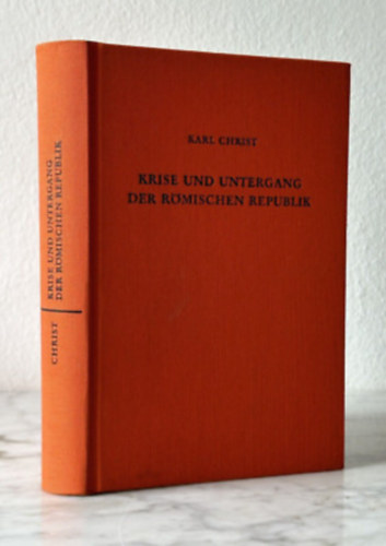 Karl Christ - Krise und Untergang der r�mischen Republik ("A R�mai K�zt�rsas�g v�ls�ga �s buk�sa" n�met nyelven)