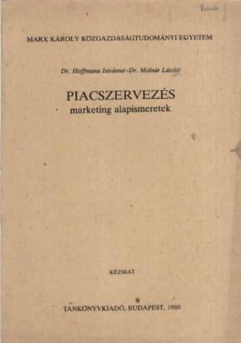 Dr. Hoffmann Istvánné - Piacszervezés marketing alapismeretek - Marx Károly Közgazdaságtudományi Egyetem