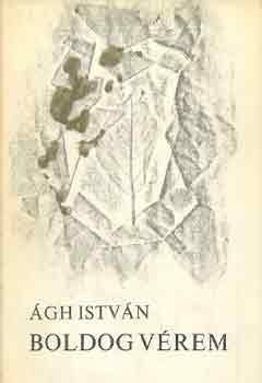 Ágh István - Boldog vérem