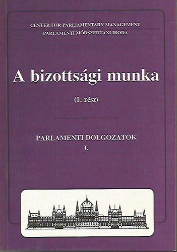 Dr. Soltsz Istvn  (szerk.) - A bizottsgi munka - Parlamenti dolgozatok 1.