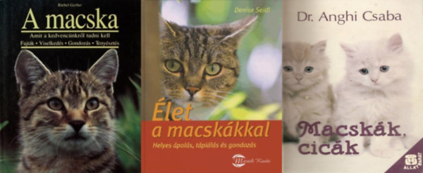 Dr. Anghi Csaba, Denise Seidl, Barbel Gerber, Bärbel Gerber - 3 db könyv cicás gazdiknak: Élet a macskákkal - Helyes ápolás, táplálás és gondozás + Macskák, cicák + A macska - Amit kedvencünkről tudni kell: Fajták, viselkedés, gondozás, tenyésztés