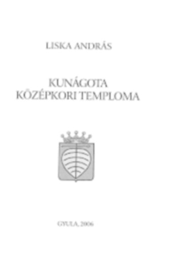 Liska András - Kunágota középkori temploma