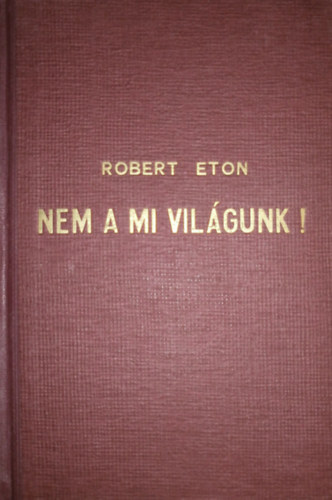 Robert Eton - Nem a mi vil�gunk!