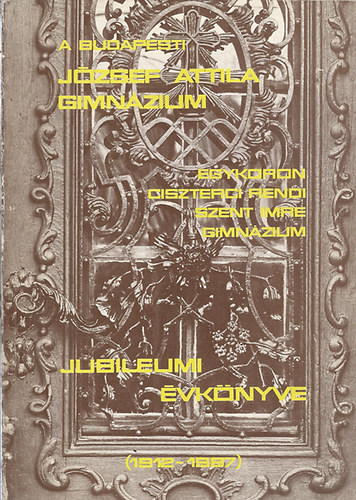 Szerk. Biz. - A budapesti J�zsef Attila Gimn�zium jubileumi �vk�nyve 1912-1987