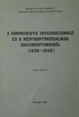 Tihanyi J�zsef Hars�nyi Iv�n - A kommunista internacion�l� �s n�pfrontmozgalmak dokumentumaib�l (1938-1939)