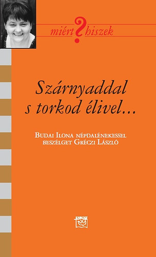 Grczi Lszl - Szrnyaddal s torkod livel... - Beszlgets Budai Ilona npdalnekessel