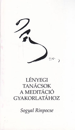 Sogyal Rinpocse - Lényegi tanácsok a meditáció gyakorlatához