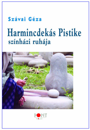 Sz�vai G�za - Harmincdek�s Pistike sz�nh�zi ruh�ja
