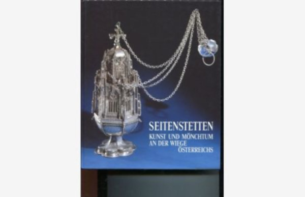 Seitenstetten. Kunst und M�nchtum an der Wiege �sterreichs