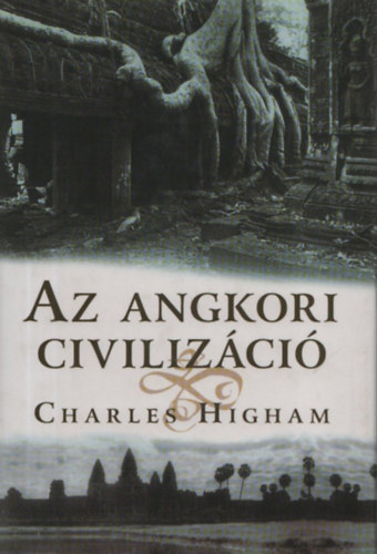 Charles Higham - Az angkori civiliz�ci�