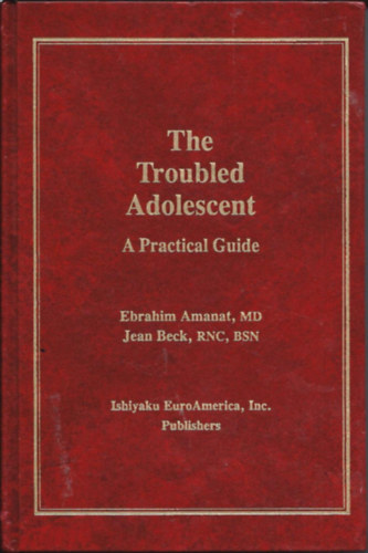 Jean Beck Ebrahim Amanat - The Troubled Adolescent: A Practical Guide ("A probl�m�s serd�l�: Gyakorlati �tmutat�" angol nyelven)